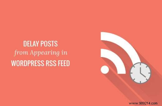 How to Delay Posts in WordPress RSS Feeds: Catch Errors and Outrank Scrapers