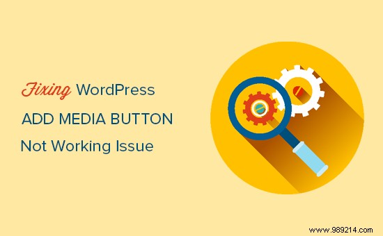How to Fix the WordPress  Add Media  Button Not Working: Proven Troubleshooting Steps
