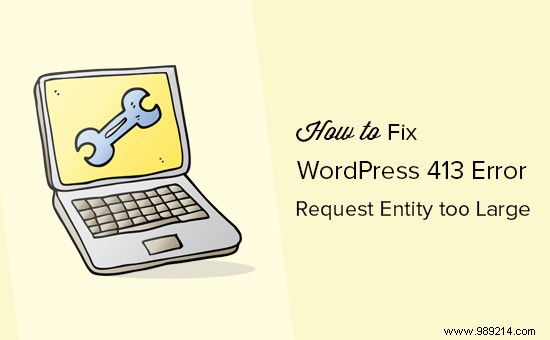 How to Fix the 413 Request Entity Too Large Error in WordPress: Proven Step-by-Step Guide