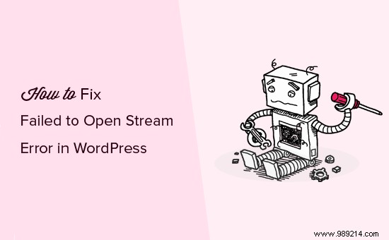 How to Fix the  Failed to Open Stream  Error in WordPress